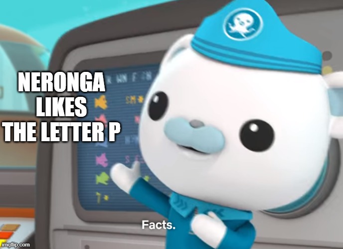 captain barnacles facts | NERONGA LIKES THE LETTER P | image tagged in captain barnacles facts | made w/ Imgflip meme maker