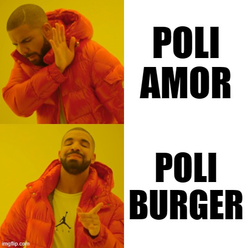 POLIAMOR VS POLIBURGER | POLI
AMOR; POLI
BURGER | image tagged in memes,drake hotline bling | made w/ Imgflip meme maker