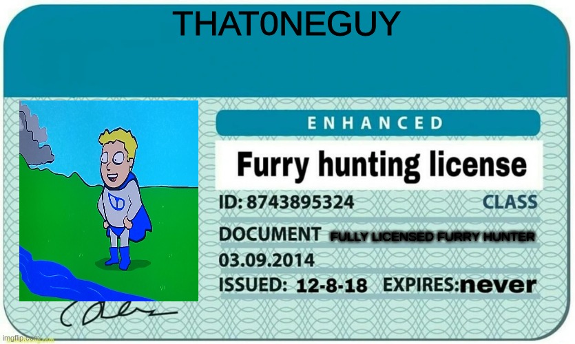 furry hunting license | THAT0NEGUY FULLY LICENSED FURRY HUNTER | image tagged in furry hunting license | made w/ Imgflip meme maker