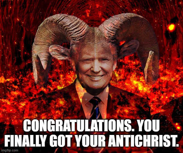 Your Antichrist | CONGRATULATIONS. YOU FINALLY GOT YOUR ANTICHRIST. | made w/ Imgflip meme maker