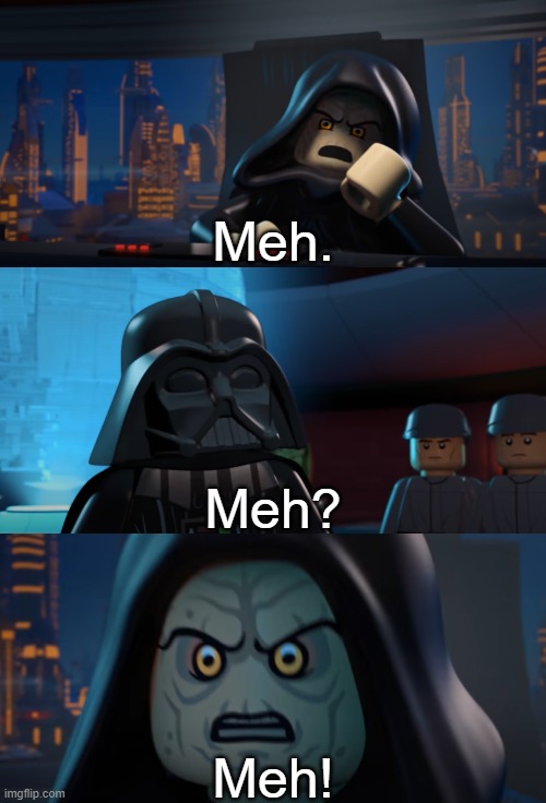 LEGO Palpatine Meh | image tagged in lego palpatine meh | made w/ Imgflip meme maker