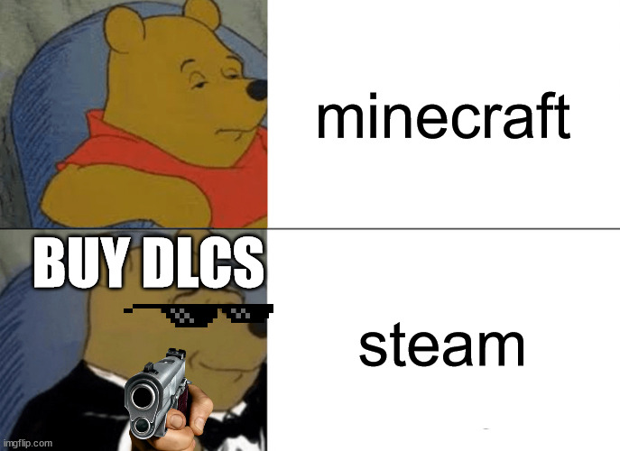 Tuxedo Winnie The Pooh Meme | minecraft; BUY DLCS; steam | image tagged in memes,tuxedo winnie the pooh | made w/ Imgflip meme maker