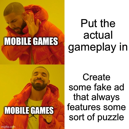 Drake Hotline Bling | Put the actual gameplay in; MOBILE GAMES; Create some fake ad that always features some sort of puzzle; MOBILE GAMES | image tagged in memes,drake hotline bling | made w/ Imgflip meme maker