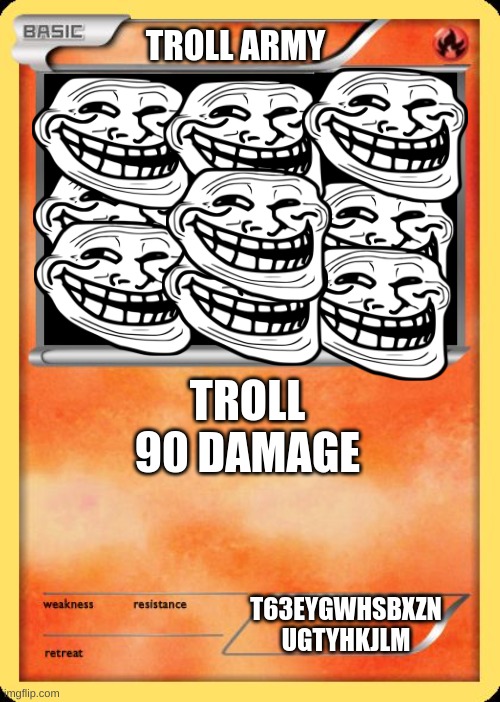 Blank Pokemon Card | TROLL ARMY; TROLL 90 DAMAGE; T63EYGWHSBXZN UGTYHKJLM | image tagged in blank pokemon card | made w/ Imgflip meme maker