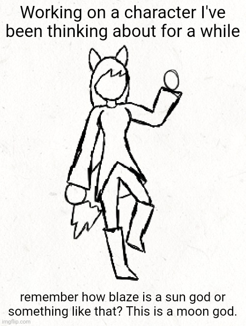 (*goddess) Possible new love interest for blaze...? Idk I just felt like making this. | Working on a character I've been thinking about for a while; remember how blaze is a sun god or something like that? This is a moon god. | made w/ Imgflip meme maker