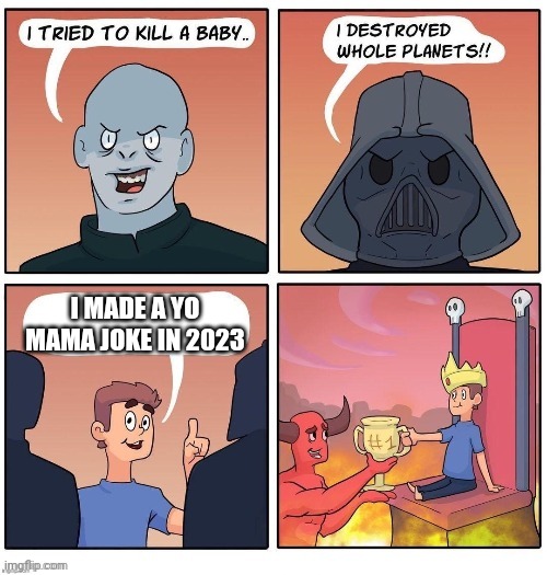 The Most Evil Person Ever | I MADE A YO MAMA JOKE IN 2023 | image tagged in the most evil person ever | made w/ Imgflip meme maker