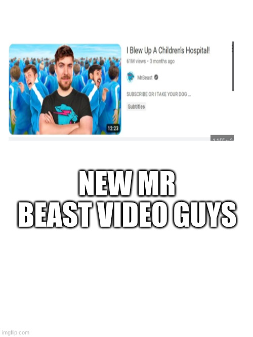 NEW MR BEAST VIDEO GUYS | image tagged in mr beast,youtube,cool,video,famous,awesome | made w/ Imgflip meme maker