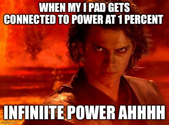 Ahhhh | WHEN MY I PAD GETS CONNECTED TO POWER AT 1 PERCENT; INFINIITE POWER AHHHH | image tagged in memes,you underestimate my power | made w/ Imgflip meme maker