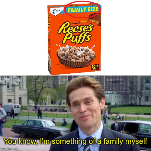 Eat 'em up, eat 'em up, eat 'em up, eat 'em up! | You know, I'm something of a family myself | image tagged in you know i'm something of a scientist myself | made w/ Imgflip meme maker