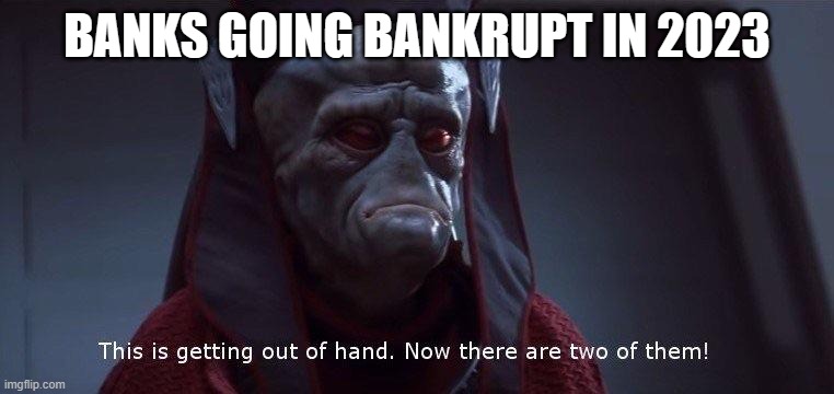 New economic crisis | BANKS GOING BANKRUPT IN 2023 | image tagged in two of them,banks,economy,crisis | made w/ Imgflip meme maker