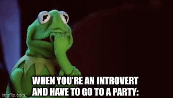 Nervous Noises | WHEN YOU’RE AN INTROVERT AND HAVE TO GO TO A PARTY: | image tagged in gifs,kermit the frog | made w/ Imgflip video-to-gif maker