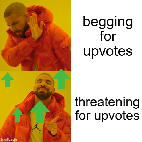 Tutorial on how to get upvotes | begging for upvotes; threatening for upvotes | image tagged in memes,drake hotline bling | made w/ Imgflip meme maker