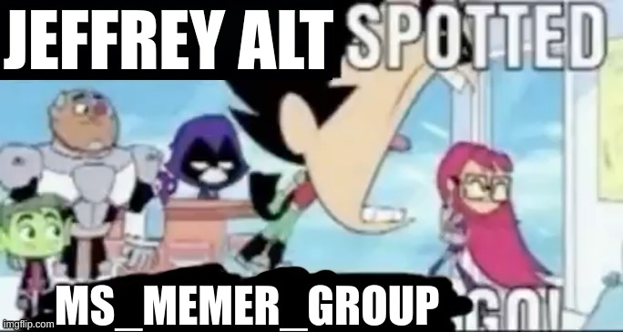____ spotted ____ go! | JEFFREY ALT; MS_MEMER_GROUP | image tagged in ____ spotted ____ go | made w/ Imgflip meme maker
