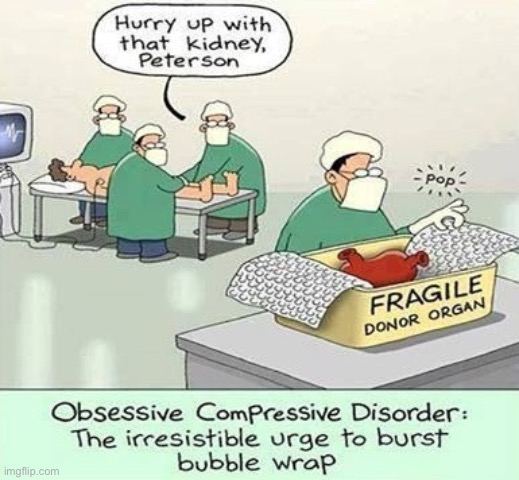 Operating theatre | image tagged in operation,ocd,kidney,bubblewrap,comics | made w/ Imgflip meme maker