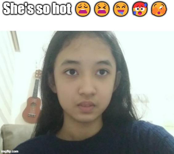 She's so hot 😩😫🤤🥵🫣 | made w/ Imgflip meme maker