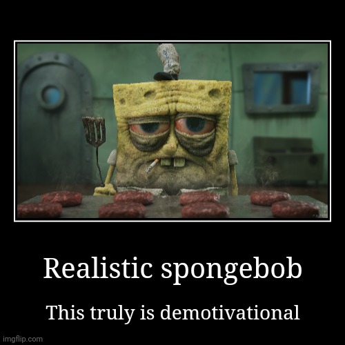 Idk | image tagged in funny,demotivationals,memes,spongebob | made w/ Imgflip demotivational maker