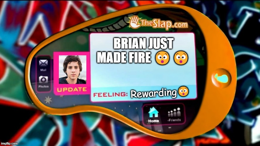 Hatchet fire | BRIAN JUST MADE FIRE 😯😯; Rewarding😯 | image tagged in victorious feeling update - blank template | made w/ Imgflip meme maker
