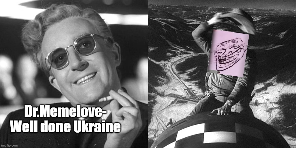 well it was bound to happen | Dr.Memelove- Well done Ukraine | image tagged in ukraine,world war 3 | made w/ Imgflip meme maker
