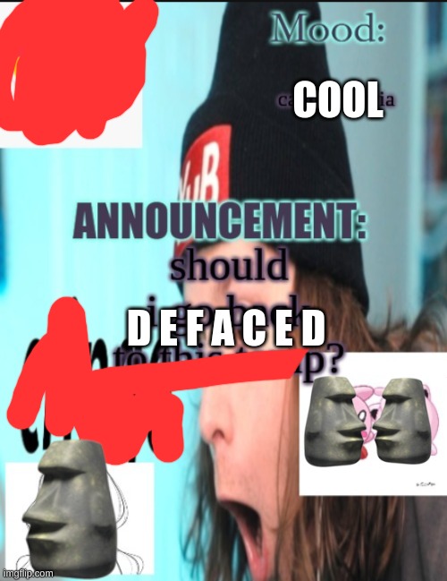 DEEEEEEFACED | COOL; D E F A C E D | image tagged in memebro is coming for you | made w/ Imgflip meme maker