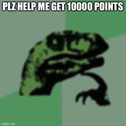 Philosoraptor | PLZ HELP ME GET 10000 POINTS | image tagged in memes,philosoraptor | made w/ Imgflip meme maker