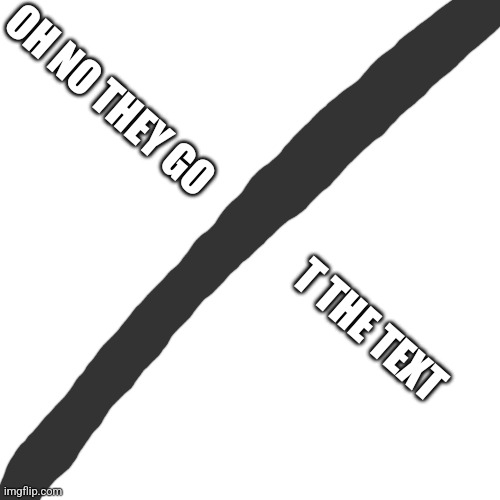 the dark mode slice | OH NO THEY GO                T THE TEXT | made w/ Imgflip meme maker
