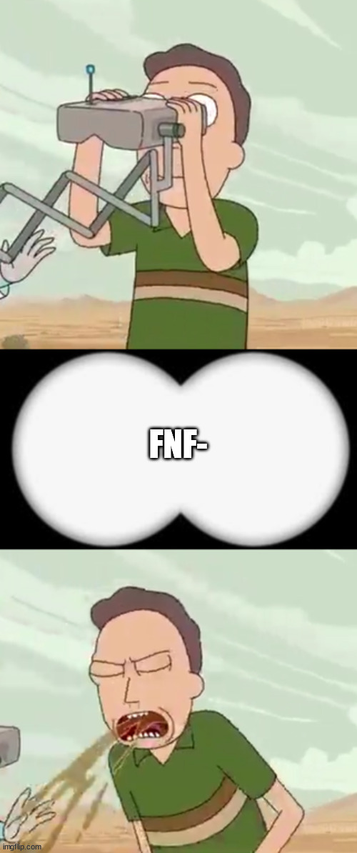 jerry smith binocular | FNF- | image tagged in jerry smith binocular | made w/ Imgflip meme maker