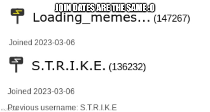 JOIN DATES ARE THE SAME :0 | made w/ Imgflip meme maker