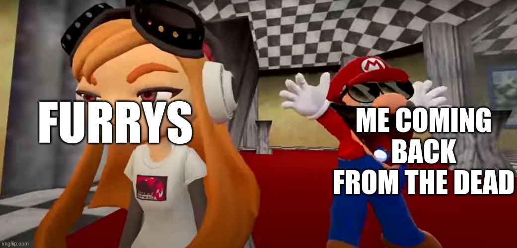 Im BACK | ME COMING BACK FROM THE DEAD; FURRYS | image tagged in smg4 mario dance,anti furry | made w/ Imgflip meme maker