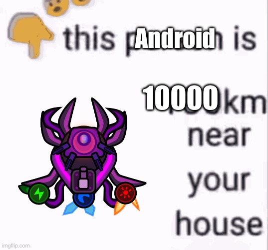 I'm 10000 km away from your house, and i m coming to kill you | Android; 10000 | image tagged in this person is 100 km away from your house,memes,dark humor | made w/ Imgflip meme maker