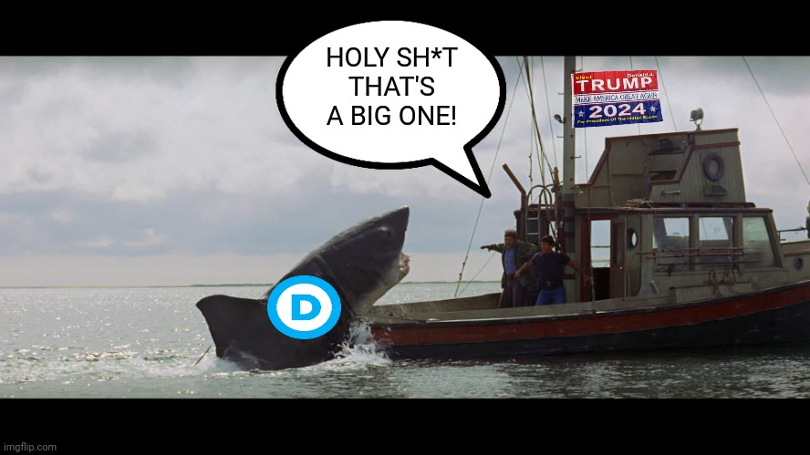 Whining Democrats in comments | HOLY SH*T THAT'S A BIG ONE! | image tagged in jaws boat,whine,whining,democrats | made w/ Imgflip meme maker