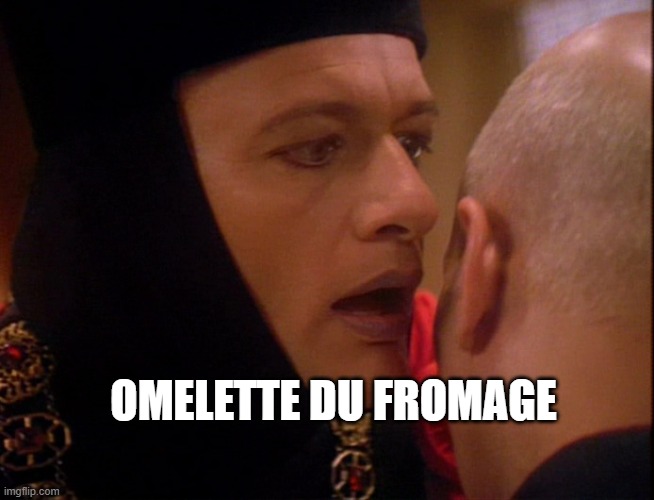 Q Star Trek Whisper | OMELETTE DU FROMAGE | image tagged in q star trek whisper | made w/ Imgflip meme maker
