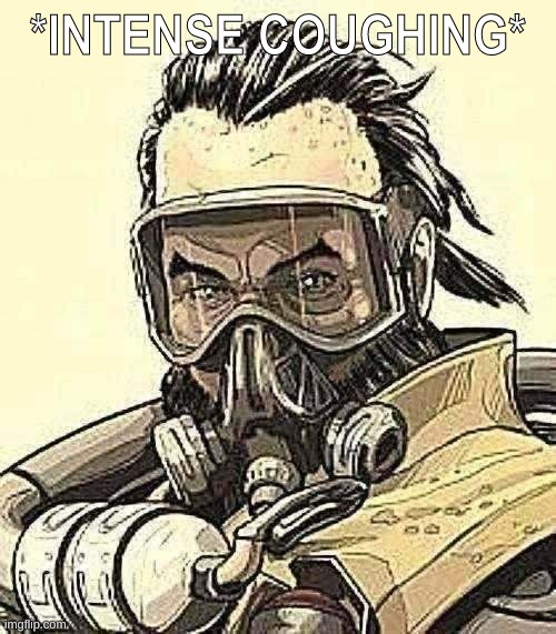 Caustic, Apex Legends | *INTENSE COUGHING* | image tagged in caustic apex legends | made w/ Imgflip meme maker