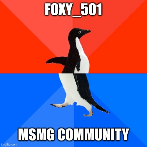 Rehehheheheheh | FOXY_501; MSMG COMMUNITY | image tagged in memes,socially awesome awkward penguin,funy,mems | made w/ Imgflip meme maker