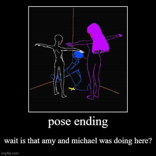 pose ending | image tagged in funny,demotivationals | made w/ Imgflip demotivational maker