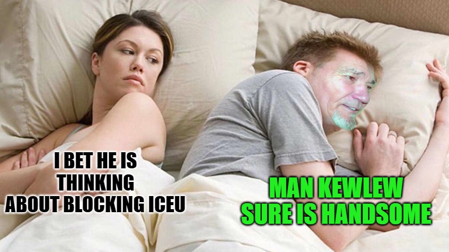 I BET HE IS THINKING ABOUT BLOCKING ICEU MAN KEWLEW SURE IS HANDSOME | image tagged in i bet kewlews thinking about other women | made w/ Imgflip meme maker