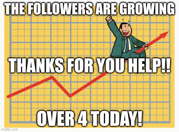 Man riding arrow | THE FOLLOWERS ARE GROWING; THANKS FOR YOU HELP!! OVER 4 TODAY! | image tagged in man riding arrow | made w/ Imgflip meme maker