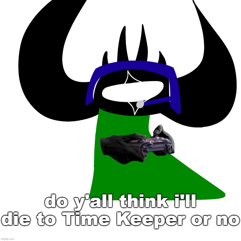 just based off how good you think i am at the game (plus ~23k DPS + extreme DoT build) | do y'all think i'll die to Time Keeper or no | image tagged in virian gaming | made w/ Imgflip meme maker
