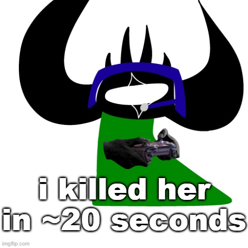 virian gaming | i killed her in ~20 seconds | image tagged in virian gaming | made w/ Imgflip meme maker