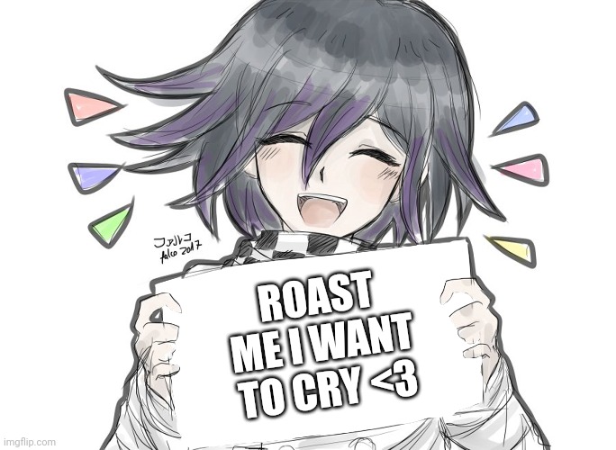 :) | ROAST ME I WANT TO CRY <3 | made w/ Imgflip meme maker