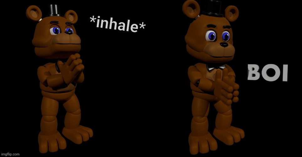 FNAF Freddy inhale boi | image tagged in fnaf freddy inhale boi | made w/ Imgflip meme maker