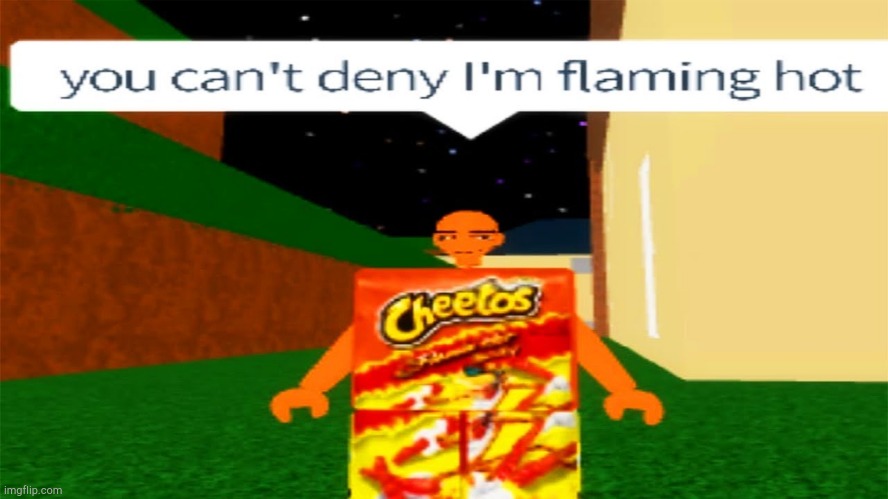 You think? | image tagged in cheetos,roblox,lol,video games | made w/ Imgflip meme maker