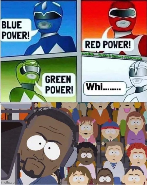 C'mon say it I'm not mad | image tagged in south park,power rangers,white power,kkk | made w/ Imgflip meme maker