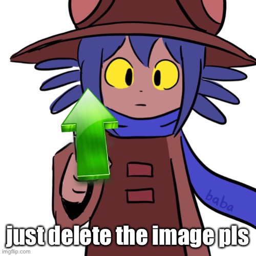 just delete the image pls | image tagged in niko offers upvote | made w/ Imgflip meme maker