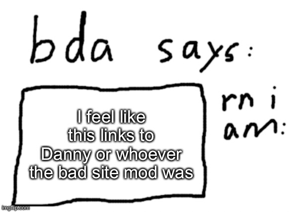 y’now how he talked about mage week? | I feel like this links to Danny or whoever the bad site mod was | image tagged in official badlydrawnaxolotl announcement temp | made w/ Imgflip meme maker