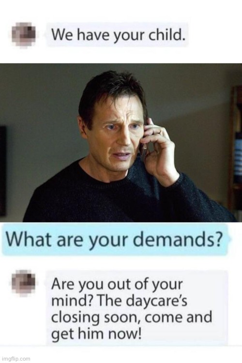 We have your child | image tagged in liam neeson taken | made w/ Imgflip meme maker