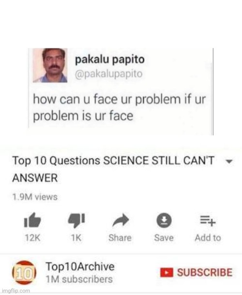 . | image tagged in top 10 questions science still can't answer | made w/ Imgflip meme maker
