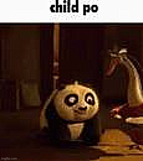 child po | image tagged in child po | made w/ Imgflip meme maker