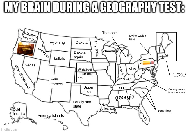 this is why I have bad grades | MY BRAIN DURING A GEOGRAPHY TEST: | image tagged in america,usa,geography,school | made w/ Imgflip meme maker