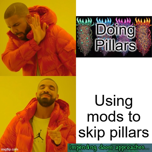 Terraria please let us skip | Doing Pillars; Using mods to skip pillars | image tagged in memes,drake hotline bling | made w/ Imgflip meme maker