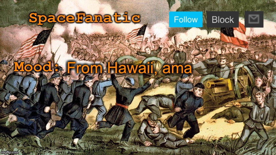 SpaceFanatic’s Civil War Announcement Template | From Hawaii, ama | image tagged in spacefanatic s civil war announcement template | made w/ Imgflip meme maker